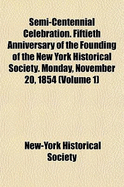 Semi-Centennial Celebration: Fiftieth Anniversary of the Founding of the New York Historical Society. Monday, November 20, 1854