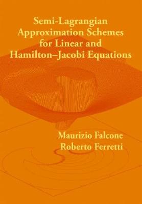 Semi-Lagrangian Approximation Schemes for Linear and Hamilton-Jacobi Equations - Falcone, Maurizio, and Ferretti, Roberto
