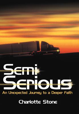 Semi Serious: An Unexpected Journey to a Deeper Faith - Stone, Charlotte
