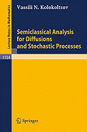 Semiclassical Analysis for Diffusions and Stochastic Processes - Kolokoltsov, Vassili N