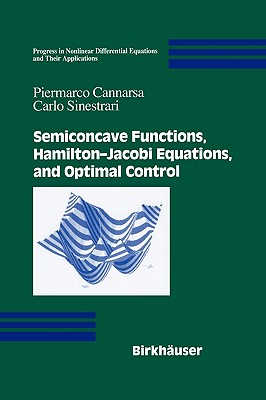 Semiconcave Functions, Hamilton-Jacobi Equations, and Optimal Control - Cannarsa, Piermarco, and Sinestrari, Carlo