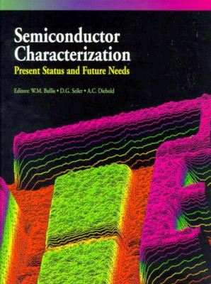 Semiconductor Characterization: Present Status and Future Need - Bullis, W Murray, and Bullis, and Bulis, W Murray