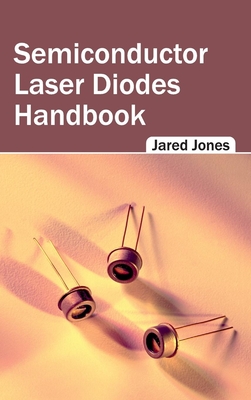 Semiconductor Laser Diodes Handbook - Jones, Jared (Editor)