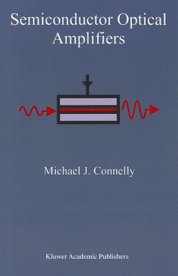 Semiconductor Optical Amplifiers - Connelly, Michael J.