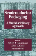 Semiconductor Packaging: A Multidisciplinary Approach - Hannemann, Robert J (Editor), and Kraus, Allan D, Professor (Editor), and Pecht, Michael (Editor)