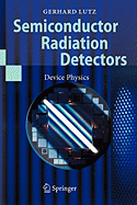 Semiconductor Radiation Detectors: Device Physics - Lutz, Gerhard