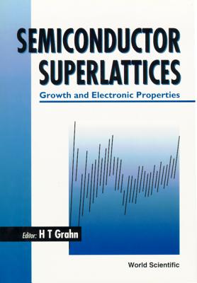 Semiconductor Superlattices: Growth and Electronic Properties - Agullo-Rueda, Fernando (Editor), and Fujiwara, Kenzo (Editor), and Grahn, Holger T (Editor)