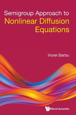 Semigroup Approach to Nonlinear Diffusion Equations - Barbu, Viorel