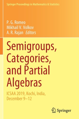 Semigroups, Categories, and Partial Algebras: ICSAA 2019, Kochi, India, December 9-12 - Romeo, P. G. (Editor), and Volkov, Mikhail V. (Editor), and Rajan, A. R. (Editor)