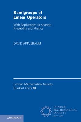 Semigroups of Linear Operators: With Applications to Analysis, Probability and Physics - Applebaum, David