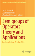 Semigroups of Operators -Theory and Applications: Bedlewo, Poland, October 2013