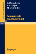 Seminaire de Probabilites XIII: Universite de Strasbourg 1977/78 - Dellacherie, C. (Editor), and Meyer, P. A. (Editor), and Weil, M. (Editor)