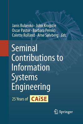 Seminal Contributions to Information Systems Engineering: 25 Years of Caise - Bubenko, Janis (Editor), and Krogstie, John (Editor), and Pastor, Oscar (Editor)