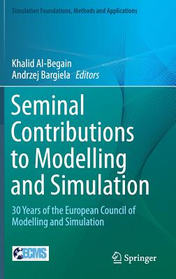 Seminal Contributions to Modelling and Simulation: 30 Years of the European Council of Modelling and Simulation - Al-Begain, Khalid (Editor), and Bargiela, Andrzej (Editor)