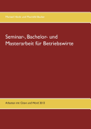 Seminar-, Bachelor- und Masterarbeit fr Betriebswirte: Arbeiten mit Citavi und Word 2013