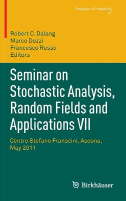 Seminar on Stochastic Analysis, Random Fields and Applications VII: Centro Stefano Franscini, Ascona, May 2011 - Dalang, Robert C. (Editor), and Dozzi, Marco (Editor), and Russo, Francesco (Editor)