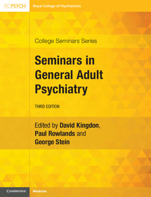 Seminars in General Adult Psychiatry - Kingdon, David (Editor), and Rowlands, Paul (Editor), and Stein, George (Editor)