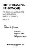 Seminars, Workshops and Lectures of Milton H. Erickson: Life Reframing in Hypnosis v. 2
