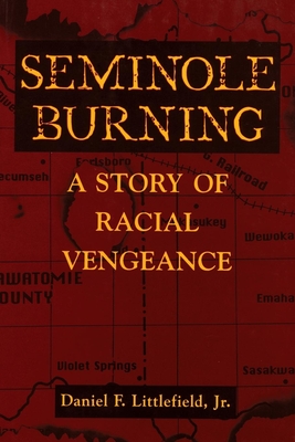 Seminole Burning: A Story of Racial Vengeance - Littlefield, Daniel F