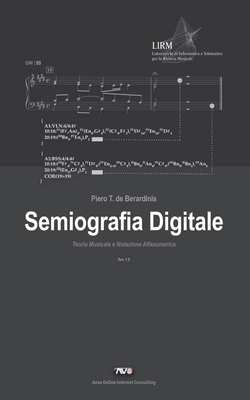 Semiografia Digitale: Teoria Musicale e Notazione Alfanumerica - De Berardinis, Piero T