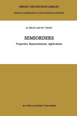 Semiorders: Properties, Representations, Applications - Pirlot, Marc, and Vincke, P.