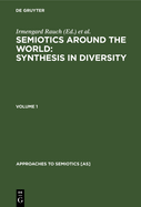 Semiotics Around the World: Synthesis in Diversity: Proceedings of the Fifth Congress of the International Association for Semiotic Studies, Berkeley 1994