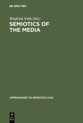 Semiotics of the Media - Nth, Winfried (Editor)