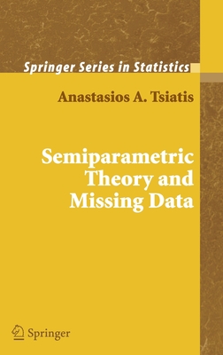 Semiparametric Theory and Missing Data - Tsiatis, Anastasios