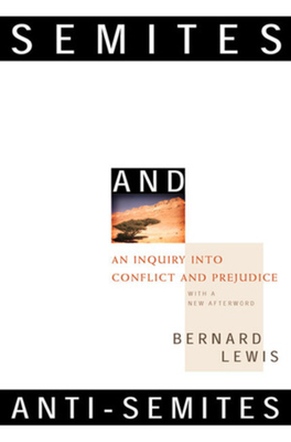 Semites and Anti-Semites: An Inquiry Into Conflict and Prejudice - Lewis, Bernard W