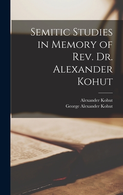 Semitic Studies in Memory of Rev. Dr. Alexander Kohut - Kohut, Alexander, and Kohut, George Alexander