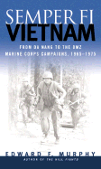Semper Fi: Vietnam: From Da Nang to the DMZ: Marine Corps Campaigns, 1965-1972