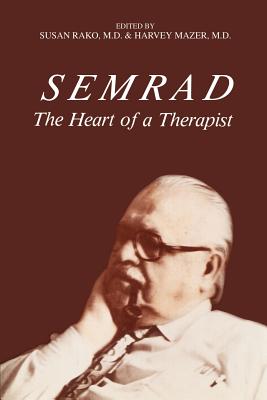 Semrad: The Heart of a Therapist - Rako, Susan, M.D., and Mazer, Harvey, M.D., and Rako M D, Susan