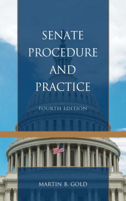 Senate Procedure and Practice - Gold, Martin B
