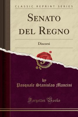 Senato del Regno: Discorsi (Classic Reprint) - Mancini, Pasquale Stanislao