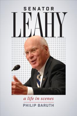 Senator Leahy: A Life in Scenes - Baruth, Philip