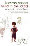 Send in the Idiots: Stories from the Other Side of Autism - Nazeer, Kamran