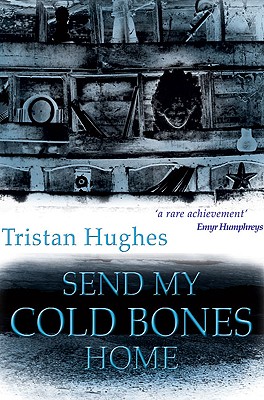 Send My Cold Bones Home - Hughes, Tristan