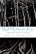 Send My Roots Rain: A Spirituality of Justice and Mercy
