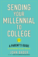 Sending Your Millennial to College: A Parent's Guide to Supporting College Success