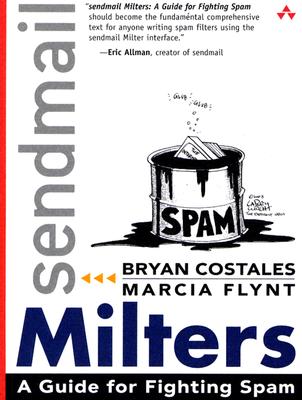 sendmail Milters: A Guide for Fighting Spam - Costales, Bryan, and Flynt, Marcia