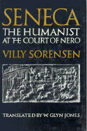 Seneca, the Humanist at the Court of Nero: The Humanist at the Court of Nero