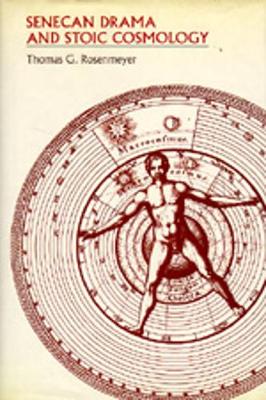 Senecan Drama and Stoic Cosmology - Rosenmeyer, Thomas G