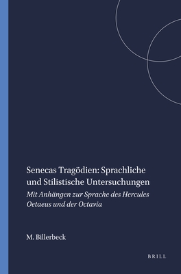 Senecas Tragodien: Sprachliche Und Stilistische Untersuchungen: Mit Anhangen Zur Sprache Des Hercules Oetaeus Und Der Octavia - Billerbeck, Margarethe, Dr.
