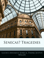 SenecasI* Tragedies - Seneca, Lucius Annaeus, and Miller, Frank Justus