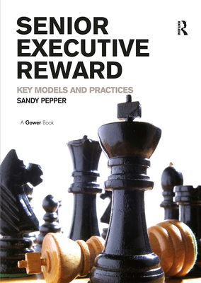 Senior Executive Reward: Key Models and Practices - Pepper, Sandy