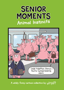 Senior Moments: Animal Instincts: A timelessly funny cartoon collection by Whyatt