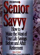 Senior Savvy: How to Make the Most of Your Life Savings Before and After Retirement