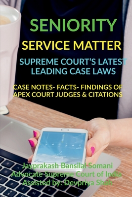 Seniority- Service Matter- Supreme Court's Latest Leading Case Laws: Case Notes- Facts- Findings of Apex Court Judges & Citations - Bansilal, Jayprakash Somani