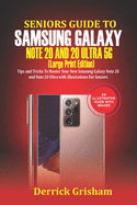 Seniors Guide To Samsung Galaxy Note 20 Ultra 5g (Large Print Edition): Tips and Tricks to Master Your New Samsung Galaxy Note 20 and 20 Ultra With illustrations For Seniors