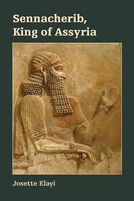 Sennacherib, King of Assyria - Elayi, Josette